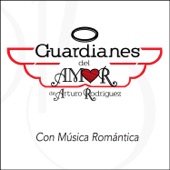 Guardianes Del Amor De Arturo Rodriguez - Con Musica Romántica