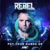 Rebel - Put Your Hands Up (Radio Edit)
