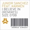 I Believe In (feat. Karmen) [Swanky Tunes Remix] - Junior Sanchez lyrics