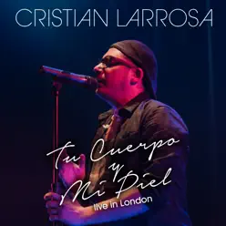 Tu Cuerpo y Mi Piel (Live in London) - Single - Cristian Larrosa