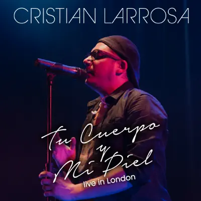 Tu Cuerpo y Mi Piel (Live in London) - Single - Cristian Larrosa