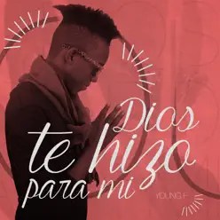 Dios Te Hizo para Mi - Single - Young F Dios Te Hizo para Mi - Single - Young F