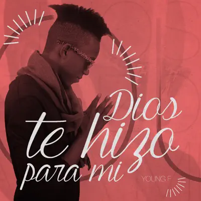 Dios Te Hizo para Mi - Single - Young F