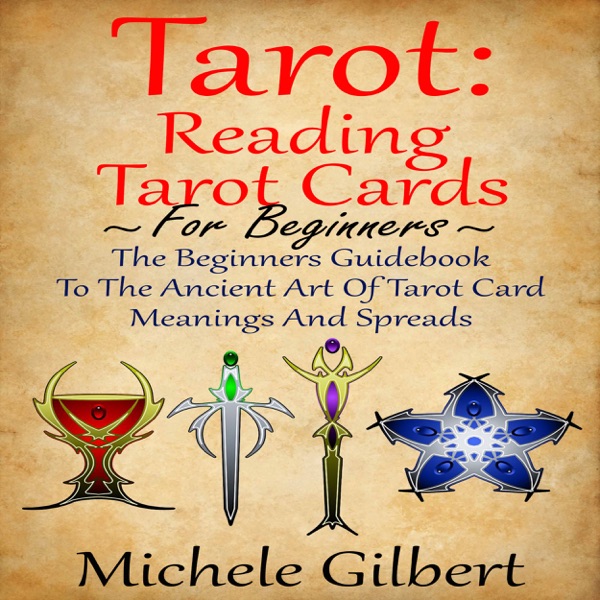 Tarot: Reading Tarot Cards: The Beginners Guidebook to the Ancient Art of Tarot Card Meanings and Spreads (Unabridged)