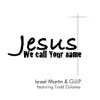 Jesus We Call Your Name (feat. Todd Dulaney) - Israel Martin & G.U.P.