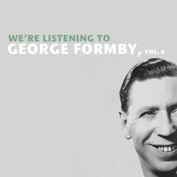 We're Listening to George Formby, Vol. 6 - George Formby We're Listening to George Formby, Vol. 6 - George Formby