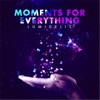 Moments for Everything