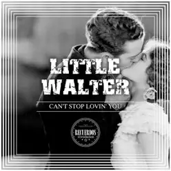 Can't Stop Lovin' You - Little Walter