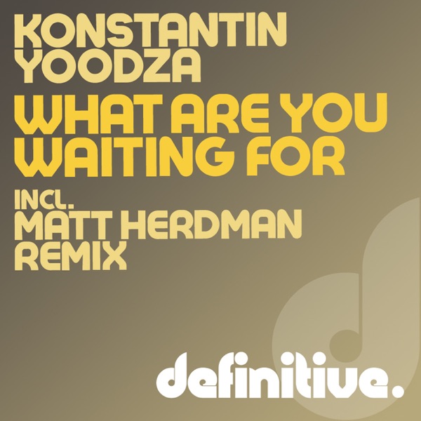 What Are You Waiting For? - Single - Konstantin Yoodza