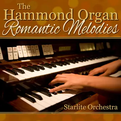 The Hammond Organ-Romantic Melodies - Starlite Orchestra