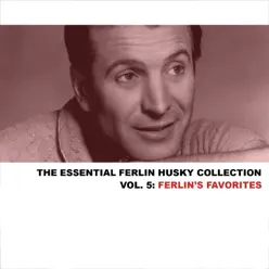 The Essential Ferlin Husky Collection, Vol. 5: Ferlin's Favorites - Ferlin Husky