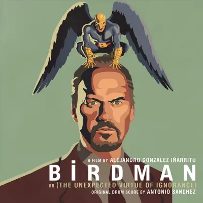 Birdman (Alejandro González Iñárritu's Original Motion Picture Soundtrack) - Antonio Sánchez Birdman (Alejandro González Iñárritu's Original Motion Picture Soundtrack) - Antonio Sánchez
