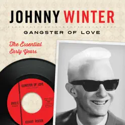 Gangster of Love the Essential Early Years - Authorized Collection - Johnny Winter