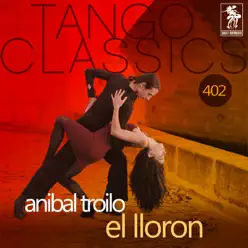 El lloron (Historical Recordings) - Aníbal Troilo