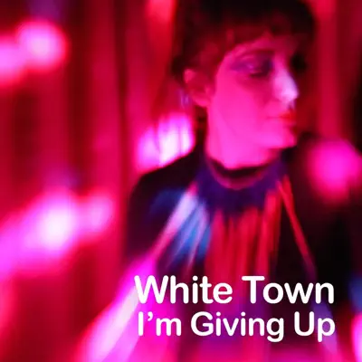 I'm Giving Up - Single - White Town