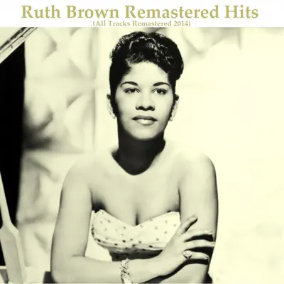 Remastered Hits (All Tracks Remastered 2014) - Ruth Brown