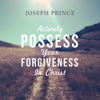 Actively Possess Your Forgiveness in Christ - Joseph Prince