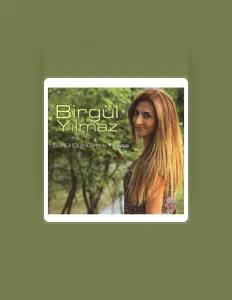 Listen to Birgül Yılmaz, watch music videos, read bio, see tour dates & more!