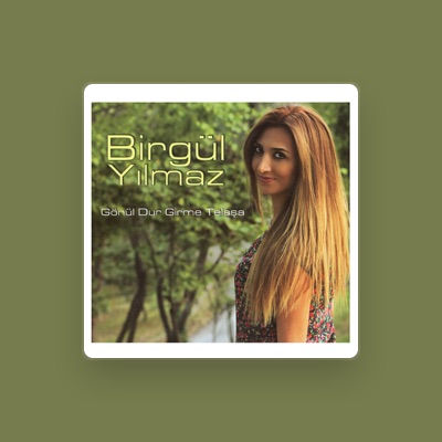 Listen to Birgül Yılmaz, watch music videos, read bio, see tour dates & more!