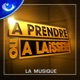 A prendre ou à laisser La musique