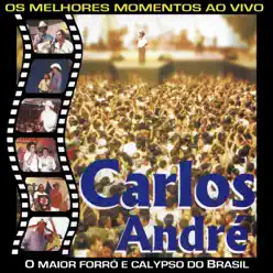 Os Melhores Momentos: Ao Vivo (O Maior Forró e Calypso do Brasil) - Carlos André