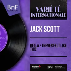 Bella / I Never Felt Like This (Mono Version) - Single - Jack Scott