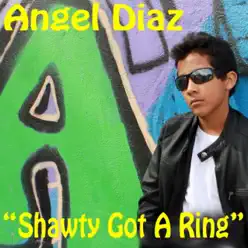 Shawty Got a Ring - Single - Ángel Díaz Shawty Got a Ring - Single - Ángel Díaz