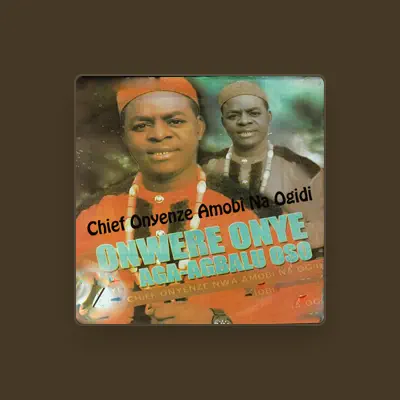 Listen to Chief Onyenze Amobi Na Ogidi, watch music videos, read bio, see tour dates & more!
