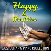 Happy & Positive - Guitar & Piano Jazz Collection, Just Relax, Lounge Chill Music, Sunrise Music of Island of Peace, Energy Work, Good Dreams, Depression and Stress artwork