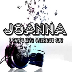 Joanna - I Can´t Live Without You