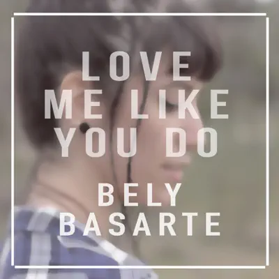 Love Me like You Do - Single - Bely Basarte