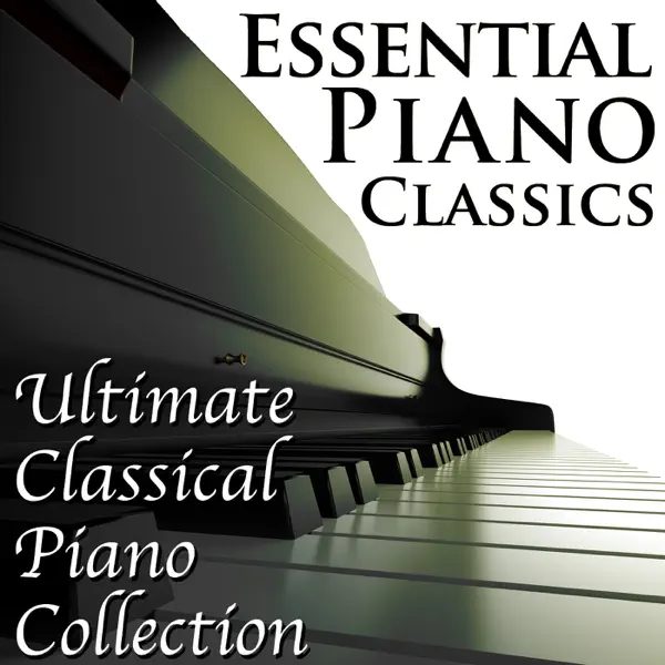 Essential Piano Classics: Ultimate Classical Piano Collection by