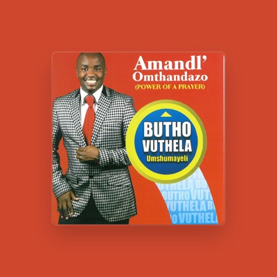 Listen to Butho Vuthela (Umshumayeli), watch music videos, read bio, see tour dates & more!