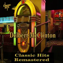 Delbert McClinton - Classic Hits Remastered - Delbert McClinton