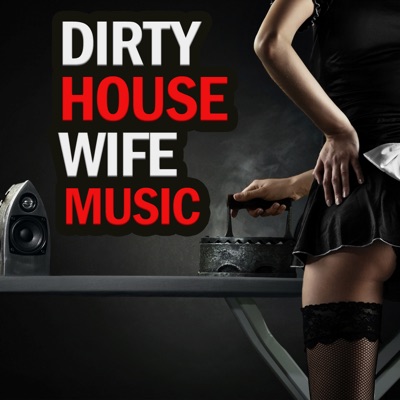 Dirty House Wife Music