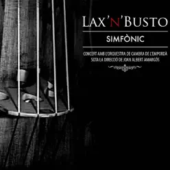 Simfònic (feat. Orquestra de Cambra de l'Empordà & Joan Albert Amargós) - Lax'n'Busto