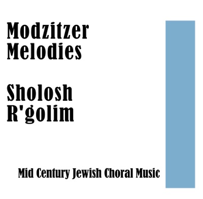 Modzitzer Melodies: Sholosh R'golim: Mid Century Jewish Choral Music