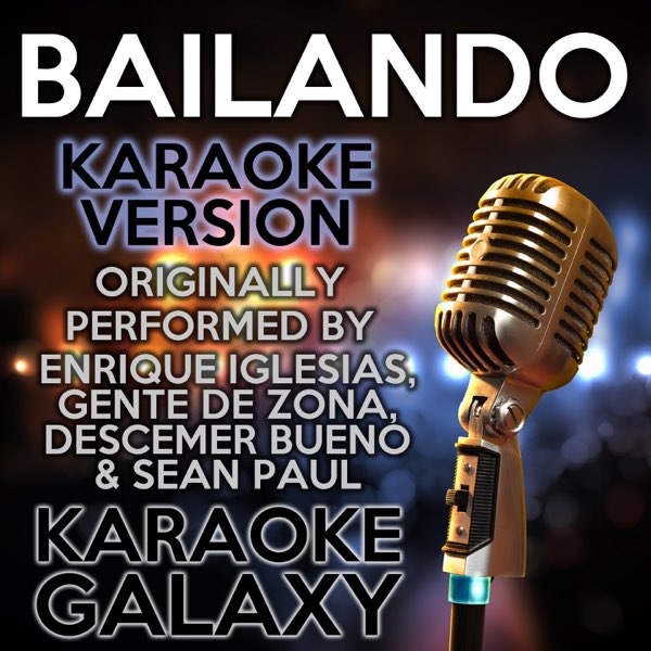 Bailando (Karaoke Version) [Originally Performed By Enrique Iglesias, Gente  de Zona, Descemer Bueno & Sean Paul] - Single by Karaoke Galaxy on Apple  Music