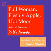 Full Woman, Fleshly Apple, Hot Moon: Selected Poems of Pablo Neruda (Unabridged) - Stephen Mitchell - translator & Pablo Neruda