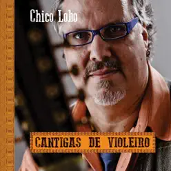 Cantigas de Violeiro - Chico Lobo