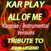 All of Me:  Tribute to John Legend (Karaoke / Instrumental Versions) - Kar Play