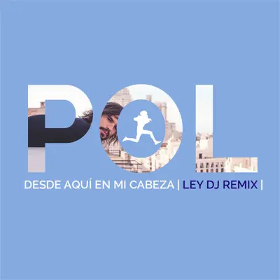 Desde aquí en mi cabeza (Ley DJ Remix) [with Alex Mel Jr.] - Single - Pol