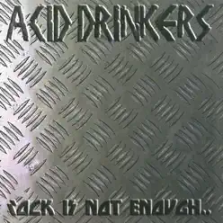 Rock Is Not Enough - Acid Drinkers