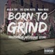 Born to Grind feat Killa Tay Nyke Nitti Single