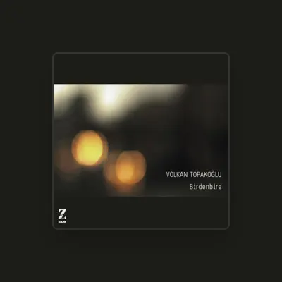 Listen to Volkan Topakoğlu, watch music videos, read bio, see tour dates & more!
