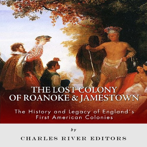 The Lost Colony of Roanoke and Jamestown: The History and Legacy of England's First American Colonies (Unabridged) cover