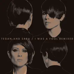 I Was a Fool Remixed - Tegan & Sara