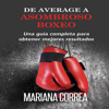 De Average a Asombroso Boxeo: Una Guía Completa para Obtener Mejores Resultados  (Unabridged) - Mariana Correa