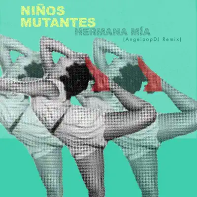 Hermana Mía (Remix AngelpopDJ) - Single - Niños Mutantes