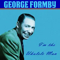 I'm the Ukulele Man - George Formby I'm the Ukulele Man - George Formby